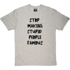Stop Making Stupid People Famous T-Shirt -Tshirt Store stupid famous tshirt 1 lightoxfordtshirt