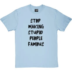 Stop Making Stupid People Famous T-Shirt -Tshirt Store stupid famous tshirt 1 skybluetshirt
