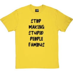 Stop Making Stupid People Famous T-Shirt -Tshirt Store stupid famous tshirt 1 yellowtshirt