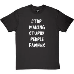 Stop Making Stupid People Famous T-Shirt -Tshirt Store stupid famous tshirt 2 charcoaltshirt