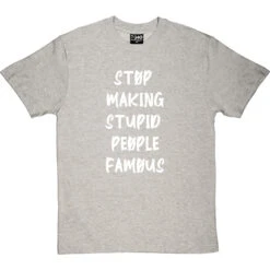 Stop Making Stupid People Famous T-Shirt -Tshirt Store stupid famous tshirt 2 lightoxfordtshirt