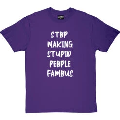 Stop Making Stupid People Famous T-Shirt -Tshirt Store stupid famous tshirt 2 purpletshirt