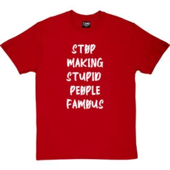 Stop Making Stupid People Famous T-Shirt -Tshirt Store stupid famous tshirt 2 redtshirt