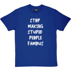 Stop Making Stupid People Famous T-Shirt -Tshirt Store stupid famous tshirt 2 royalbluetshirt