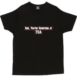 Sue, You're Shouting At Tea T-Shirt -Tshirt Store sue tea tshirt black mens v neck tshirt
