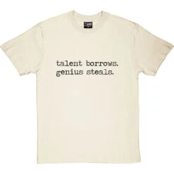 Talent Borrows, Genius Steals T-Shirt -Tshirt Store talent borrows genius steals tshirt 1 naturaltshirt
