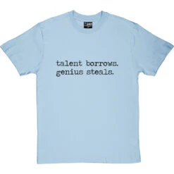 Talent Borrows, Genius Steals T-Shirt -Tshirt Store talent borrows genius steals tshirt 1 skybluetshirt