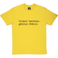Talent Borrows, Genius Steals T-Shirt -Tshirt Store talent borrows genius steals tshirt 1 yellowtshirt