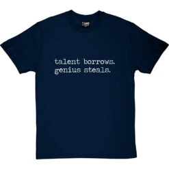 Talent Borrows, Genius Steals T-Shirt -Tshirt Store talent borrows genius steals tshirt 2 navybluetshirt