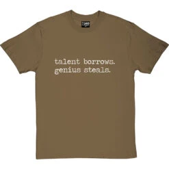 Talent Borrows, Genius Steals T-Shirt -Tshirt Store talent borrows genius steals tshirt 2 olivetshirt