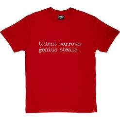 Talent Borrows, Genius Steals T-Shirt -Tshirt Store talent borrows genius steals tshirt 2 redtshirt