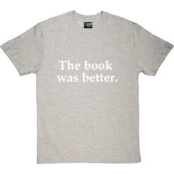 The Book Was Better T-Shirt