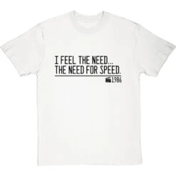 I Feel The Need The Need For Speed T-Shirt 23 I Feel The Need The Need For Speed T-Shirt -Tshirt Store the need for speed quote tshirt 1 whitetshirt