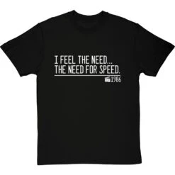 I Feel The Need The Need For Speed T-Shirt