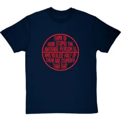 Think Of How Stupid The Average Person Is T-Shirt -Tshirt Store think of how stupid tshirt 5 navybluetshirt