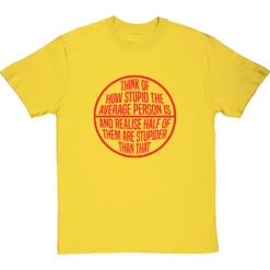Think Of How Stupid The Average Person Is T-Shirt -Tshirt Store think of how stupid tshirt 5 yellowtshirt