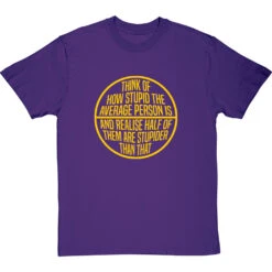 Think Of How Stupid The Average Person Is T-Shirt -Tshirt Store think of how stupid tshirt 6 purpletshirt