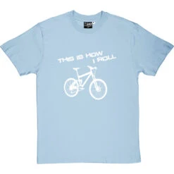 This Is How I Roll: Mountain Bike T-Shirt -Tshirt Store tihir mountain bike tshirt 2 skybluetshirt