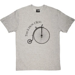 This Is How I Roll: Penny Farthing T-Shirt -Tshirt Store tihir penny farthing tshirt 1 lightoxfordtshirt