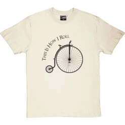 This Is How I Roll: Penny Farthing T-Shirt -Tshirt Store tihir penny farthing tshirt 1 naturaltshirt