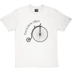 This Is How I Roll: Penny Farthing T-Shirt -Tshirt Store tihir penny farthing tshirt 1 whitetshirt