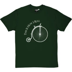 This Is How I Roll: Penny Farthing T-Shirt -Tshirt Store tihir penny farthing tshirt 2 bottlegreentshirt