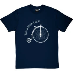 This Is How I Roll: Penny Farthing T-Shirt -Tshirt Store tihir penny farthing tshirt 2 navybluetshirt
