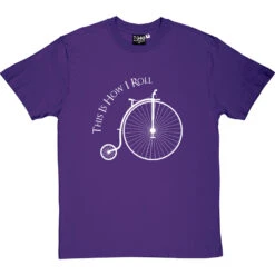 This Is How I Roll: Penny Farthing T-Shirt -Tshirt Store tihir penny farthing tshirt 2 purpletshirt
