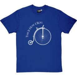 This Is How I Roll: Penny Farthing T-Shirt -Tshirt Store tihir penny farthing tshirt 2 royalbluetshirt