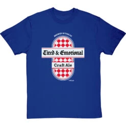 Tired And Emotional T-Shirt 16 Tired And Emotional T-Shirt -Tshirt Store tired and emotional tshirt royalbluetshirt