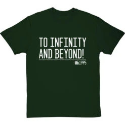 To Infinity And Beyond! T-Shirt 38 To Infinity And Beyond! T-Shirt -Tshirt Store to infinity and beyond quote tshirt 2 bottlegreentshirt
