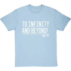 To Infinity And Beyond! T-Shirt 33 To Infinity And Beyond! T-Shirt -Tshirt Store to infinity and beyond quote tshirt 2 skybluetshirt
