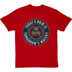 Today's Rain Is Tomorrow's Whisky (Scots) T-Shirt -Tshirt Store todays rain tomorrows whisky tshirt redtshirt