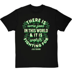 J. R. R. Tolkien "There Is Some Good In This World" T-Shirt
