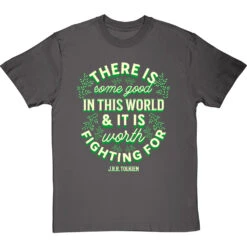 J. R. R. Tolkien "There Is Some Good In This World" T-Shirt -Tshirt Store tolkien it is worth fighting for tshirt 178 charcoaltshirt
