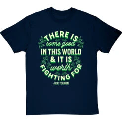 J. R. R. Tolkien "There Is Some Good In This World" T-Shirt -Tshirt Store tolkien it is worth fighting for tshirt 178 navybluetshirt