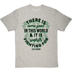 J. R. R. Tolkien "There Is Some Good In This World" T-Shirt -Tshirt Store tolkien it is worth fighting for tshirt 179 lightoxfordtshirt