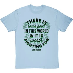 J. R. R. Tolkien "There Is Some Good In This World" T-Shirt -Tshirt Store tolkien it is worth fighting for tshirt 179 skybluetshirt