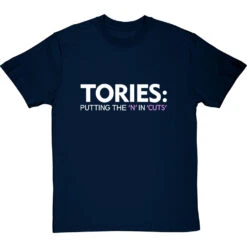 Tories: Putting The 'N' In 'Cuts' T-Shirt -Tshirt Store tories putting the n in cuts tshirt 178 navybluetshirt