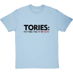 Tories: Putting The 'N' In 'Cuts' T-Shirt -Tshirt Store tories putting the n in cuts tshirt 179 skybluetshirt
