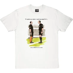 The Referee & The Assistant Referee T-Shirt -Tshirt Store trevillion opinion tshirt 1 whitetshirt