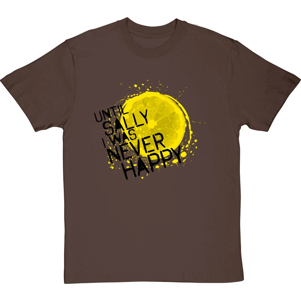 Until Sally I Was Never Happy T-Shirt 6 Until Sally I Was Never Happy T-Shirt - Image 6