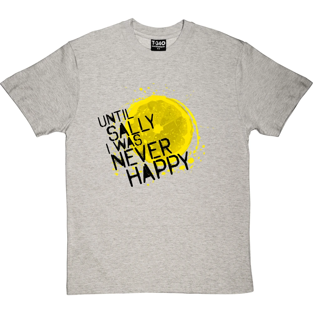 Until Sally I Was Never Happy T-Shirt 17 Until Sally I Was Never Happy T-Shirt - Image 17
