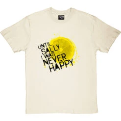 Until Sally I Was Never Happy T-Shirt 35 Until Sally I Was Never Happy T-Shirt -Tshirt Store until sally tshirt 1 naturaltshirt