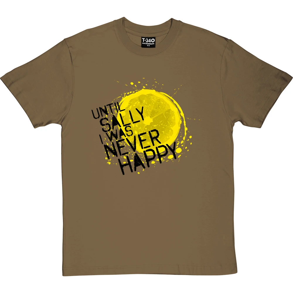 Until Sally I Was Never Happy T-Shirt 7 Until Sally I Was Never Happy T-Shirt - Image 7