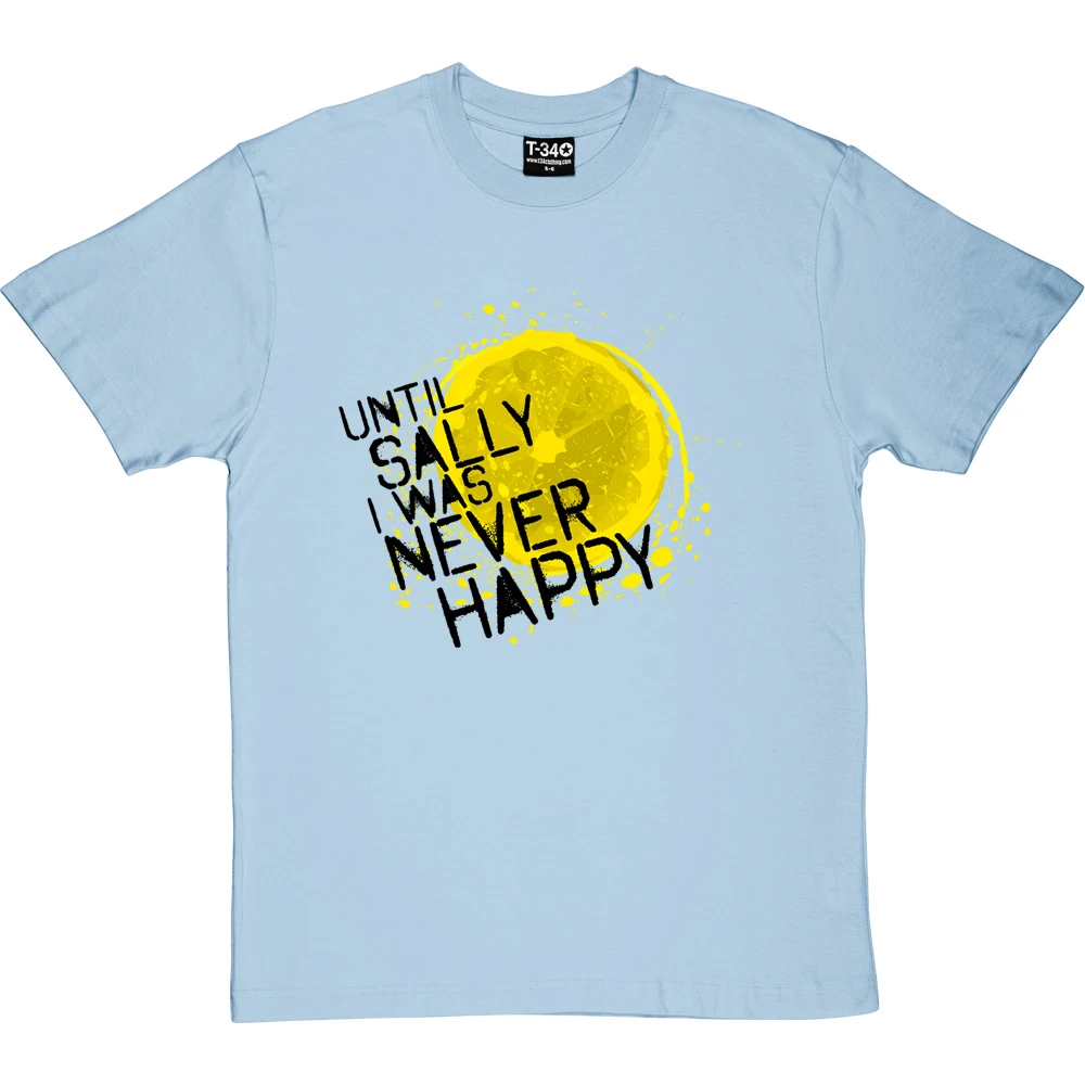 Until Sally I Was Never Happy T-Shirt 20 Until Sally I Was Never Happy T-Shirt - Image 20