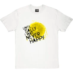 Until Sally I Was Never Happy T-Shirt 23 Until Sally I Was Never Happy T-Shirt -Tshirt Store until sally tshirt 1 whitetshirt