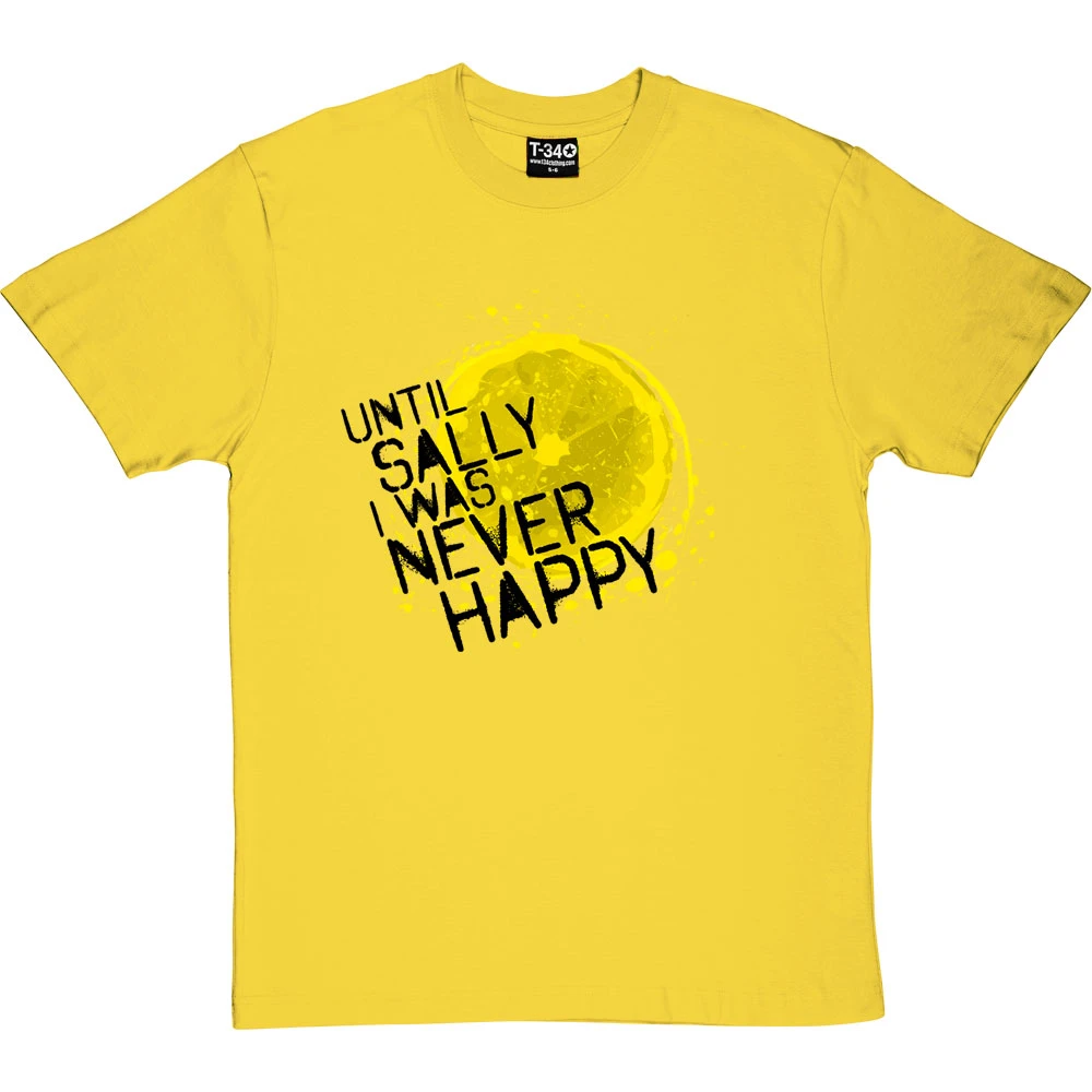 Until Sally I Was Never Happy T-Shirt 5 Until Sally I Was Never Happy T-Shirt - Image 5
