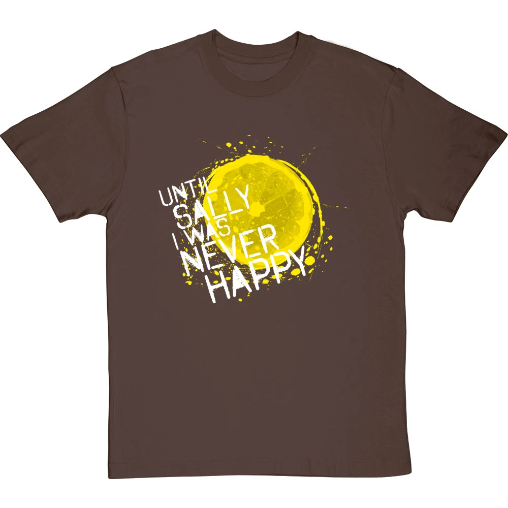 Until Sally I Was Never Happy T-Shirt 12 Until Sally I Was Never Happy T-Shirt - Image 12
