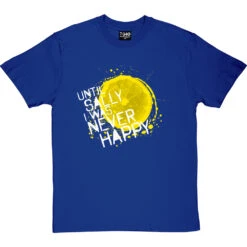Until Sally I Was Never Happy T-Shirt 29 Until Sally I Was Never Happy T-Shirt -Tshirt Store until sally tshirt 2 royalbluetshirt